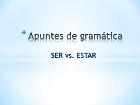 Apuntes de gramática SER vs. ESTAR.