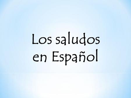 Los saludos en Español.