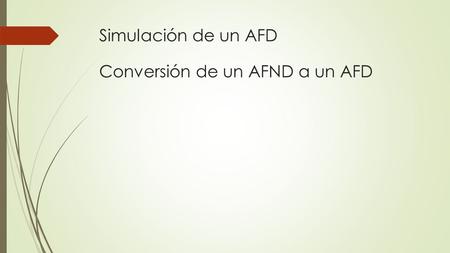 Simulación de un AFD Conversión de un AFND a un AFD.