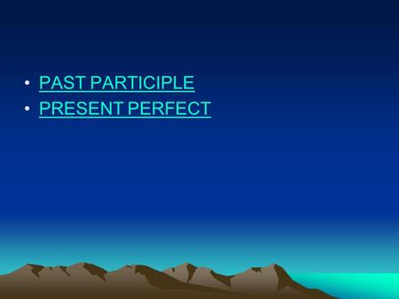 PAST PARTICIPLE PRESENT PERFECT. Regular Past Participle Ar verbs: drop the ar and replace it with ado Hablar  hablado Er verbs: drop the er and replace.