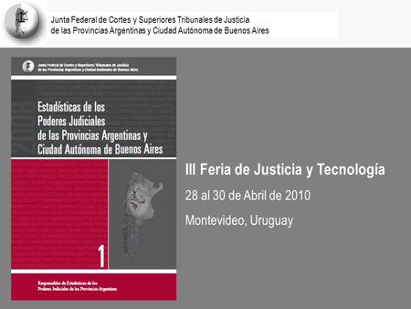 Junta Federal de Cortes y Superiores Tribunales de Justicia de las Provincias Argentinas y Ciudad Autónoma de Buenos Aires III Feria de Justicia y Tecnología.