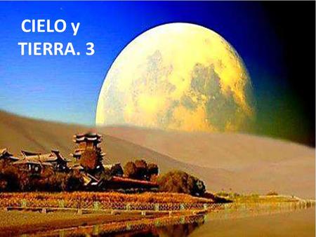 CIELO y TIERRA. 3 EL ÉXITO LO ALCANZARÁ S EN EL C I E L O.