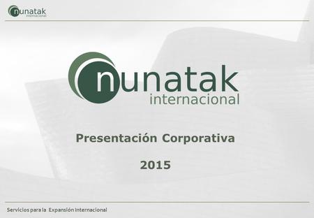 Servicios para la Expansión Internacional Presentación Corporativa 2015.