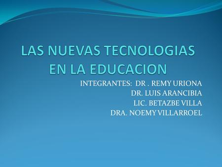 INTEGRANTES: DR. REMY URIONA DR. LUIS ARANCIBIA LIC. BETAZBE VILLA DRA. NOEMY VILLARROEL.