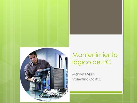 Mantenimiento lógico de PC Marilyn Mejía. Valentina Castro.