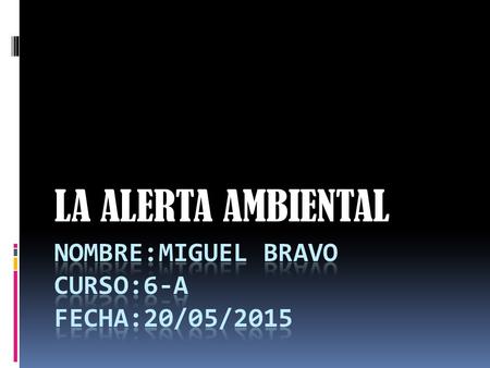 NOMBRE:MIGUEL BRAVO CURSO:6-A FECHA:20/05/2015