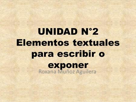 UNIDAD N°2 Elementos textuales para escribir o exponer
