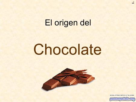 El origen del Chocolate ﻙ. El chocolate es extraído de los granos de la planta de cocoa Los granos son un vegetal.