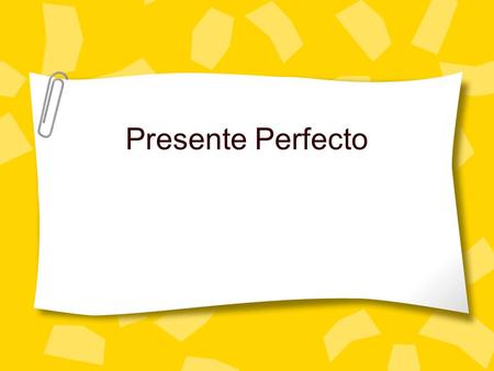Presente Perfecto.