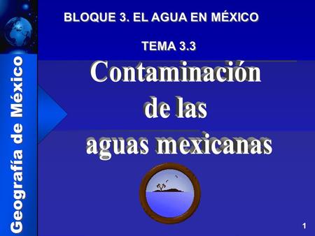 Geografía de México BLOQUE 3. EL AGUA EN MÉXICO TEMA 3.3 1.