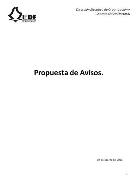 1 Propuesta de Avisos. Dirección Ejecutiva de Organización y Geoestadística Electoral 19 de Marzo de 2015.