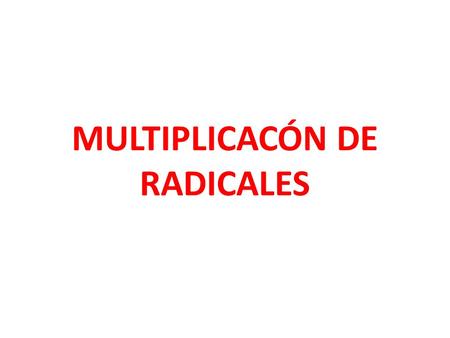MULTIPLICACÓN DE RADICALES
