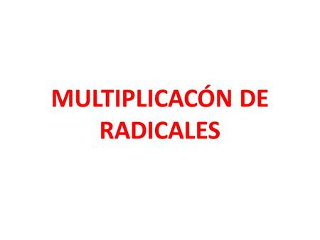 MULTIPLICACÓN DE RADICALES