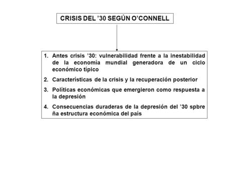1.Antes crisis ’30: vulnerabilidad frente a la inestabilidad de la economía mundial generadora de un ciclo económico típico 2.Características de la crisis.