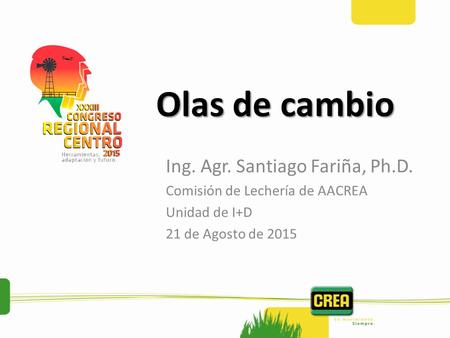 Olas de cambio Ing. Agr. Santiago Fariña, Ph.D.