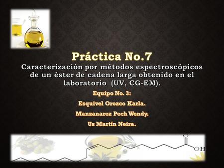 Obtener el éster del ácido oleico. Obtener el éster del ácido oleico. Obtener e interpretar sus espectros de UV, EM. Obtener e interpretar sus espectros.