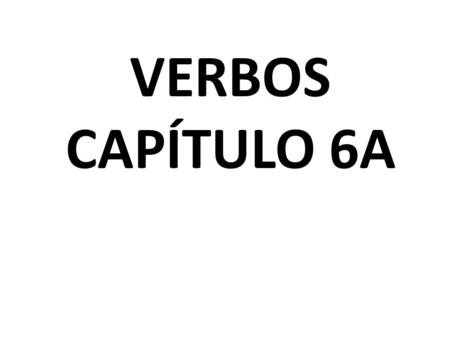 VERBOS CAPÍTULO 6A. Escribe la conjugación en el presente indicativo: ganar * resultar Escribe la conjugación en el pretérito: entrevistar enojarse.