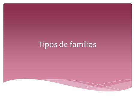 Tipos de familias.