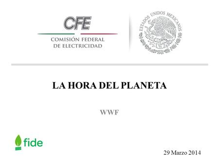LA HORA DEL PLANETA WWF 29 Marzo 2014. ¿QUE ES LA HORA DEL PLANETA? La Hora del Planeta, es un evento mundial impulsado por el WWF que se celebra el último.