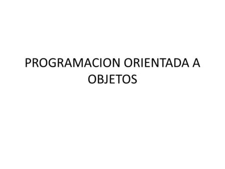 PROGRAMACION ORIENTADA A OBJETOS