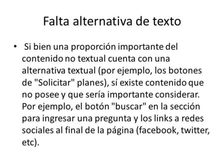 Falta alternativa de texto Si bien una proporción importante del contenido no textual cuenta con una alternativa textual (por ejemplo, los botones de Solicitar
