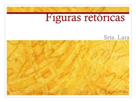 Figuras retóricas Srta. Lara. ¿Qué son? Son mecanismos/técnicas que usan los escritores donde se altera el uso normal del lenguaje para: Hacer un énfasis.