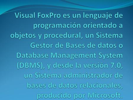 Características Visual FoxPro ofrece a los desarrolladores un conjunto de herramientas para crear aplicaciones de bases de datos para el escritorio, entornos.