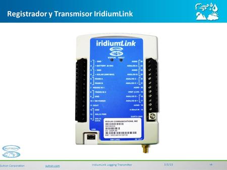 3/3/15‹#› IridiumLink Logging Transmitter Sutron Corporationsutron.com Registrador y Transmisor IridiumLink.