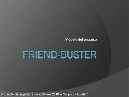 Modelo del proceso Proyecto de ingeniería de software 2010 – Grupo 3 - UdelaR.