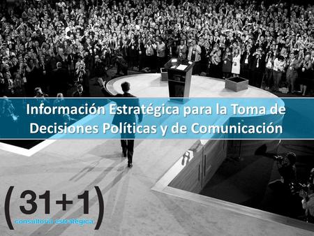 Información Estratégica para la Toma de Decisiones Políticas y de Comunicación.