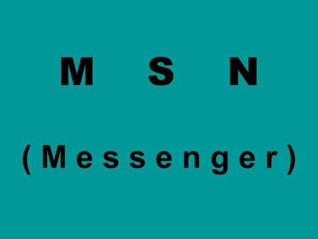M S N ( M e s s e n g e r ). Definición: es un programa de mensajería instantánea creado en 1999 fue diseñado para sistemas Windows por Microsoft, aunque.