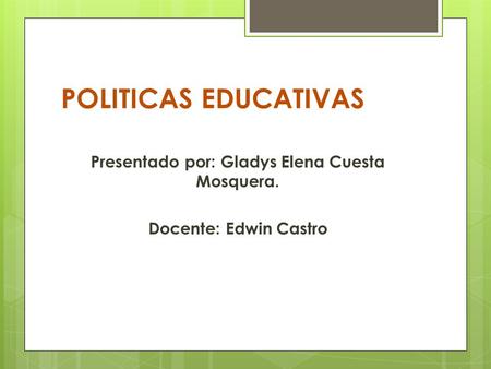 Presentado por: Gladys Elena Cuesta Mosquera. Docente: Edwin Castro
