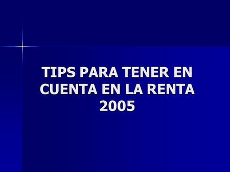 TIPS PARA TENER EN CUENTA EN LA RENTA 2005. Errores que hacen tener por no presentadas las declaraciones No se presenta en el lugar indicado. No se presenta.