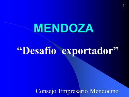 MENDOZA “Desafío exportador” Consejo Empresario Mendocino 1.