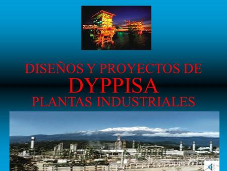 DISEÑOS Y PROYECTOS DE PLANTAS INDUSTRIALES DYPPISA.