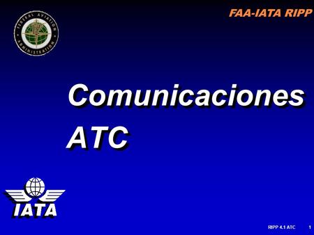 FAA-IATA RIPP RIPP 4.1 ATC1 Comunicaciones ATC. FAA-IATA RIPP RIPP 4.1 ATC2 ESCENARIO de OPERACIONES DE Superficie 1. Cruce de pista durante el rodaje.