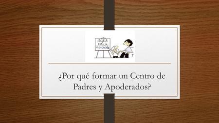 ¿Por qué formar un Centro de Padres y Apoderados?