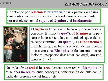 RELACIONES DIVINAS, 1 Se entiende por relación la referencia de una persona o de una cosa a otra persona u otra cosa. Toda relación está constituida por.