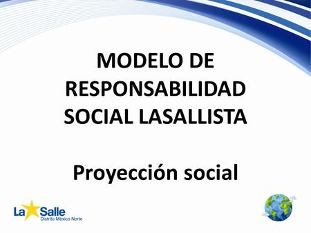 MODELO DE RESPONSABILIDAD SOCIAL LASALLISTA Proyección social