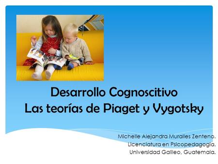 Desarrollo Cognoscitivo Las teorías de Piaget y Vygotsky