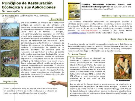 28 de octubre 2015. André Clewell, Ph.D., Instructor. Descripción Este curso identifica los principios de la restauración ecológica. La aplicación de estos.
