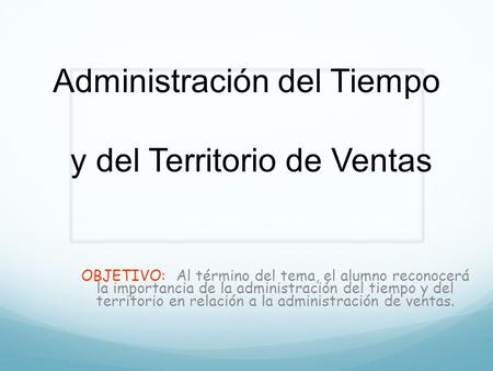 Administración del Tiempo y del Territorio de Ventas