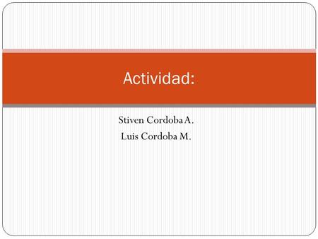 Stiven Cordoba A. Luis Cordoba M.