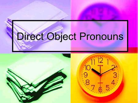 Direct Object Pronouns. Direct Object Pronouns: replace nouns already mentioned to avoid repetition yo meuds. (m) los yo meuds. (m) los tú teuds. (f)las.