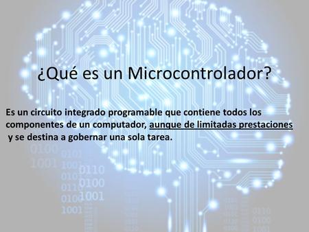 ¿Qué es un Microcontrolador?