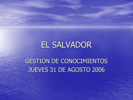 EL SALVADOR GESTION DE CONOCIMIENTOS JUEVES 31 DE AGOSTO 2006.