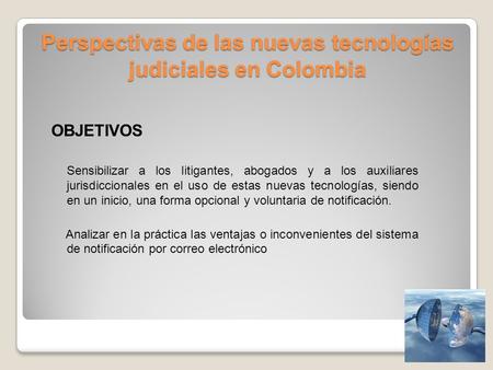 Sensibilizar a los litigantes, abogados y a los auxiliares jurisdiccionales en el uso de estas nuevas tecnologías, siendo en un inicio, una forma opcional.