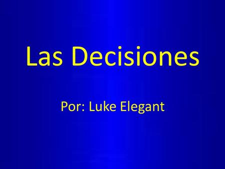 Las Decisiones Por: Luke Elegant. Pregunta ¿Cómo determinas las decisiones correctas?
