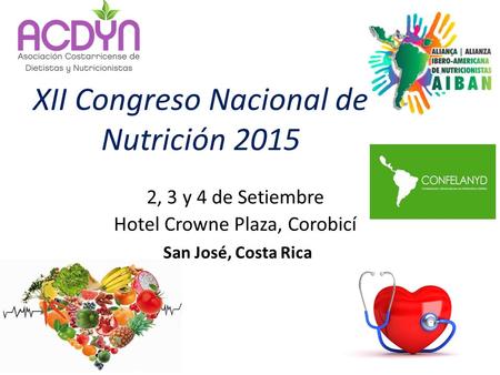 XII Congreso Nacional de Nutrición 2015 2, 3 y 4 de Setiembre Hotel Crowne Plaza, Corobicí San José, Costa Rica.