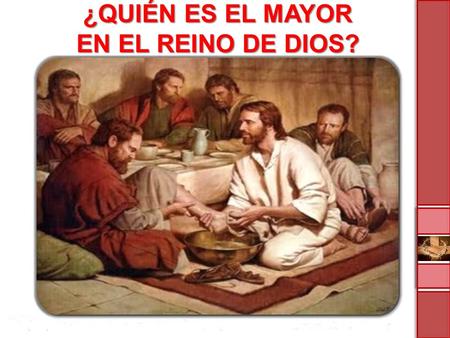 ¿QUIÉN ES EL MAYOR EN EL REINO DE DIOS?.